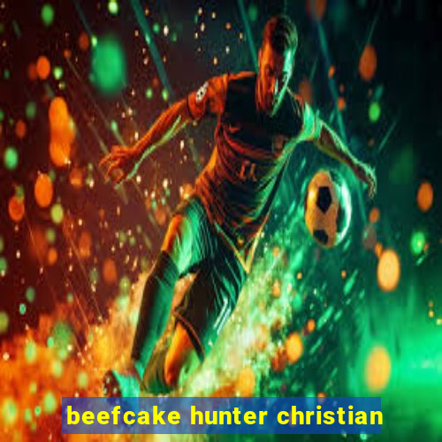 beefcake hunter christian